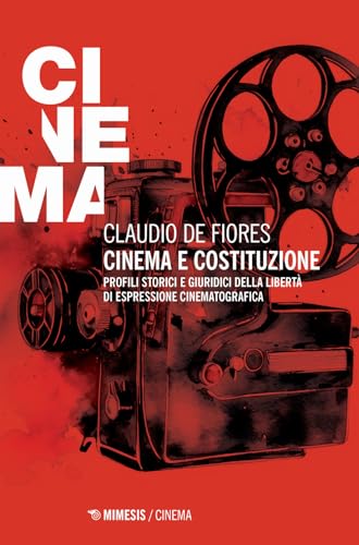 Cinema e costituzione. Profili storici e giuridici della libertà di espressione cinematografica (Mimesis-Cinema) von Mimesis